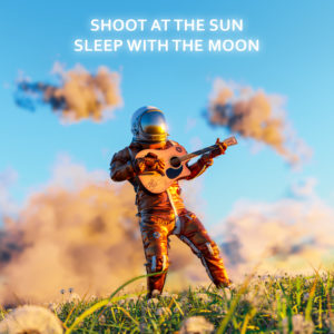 Shoot At The Sun Sleep With The Moon